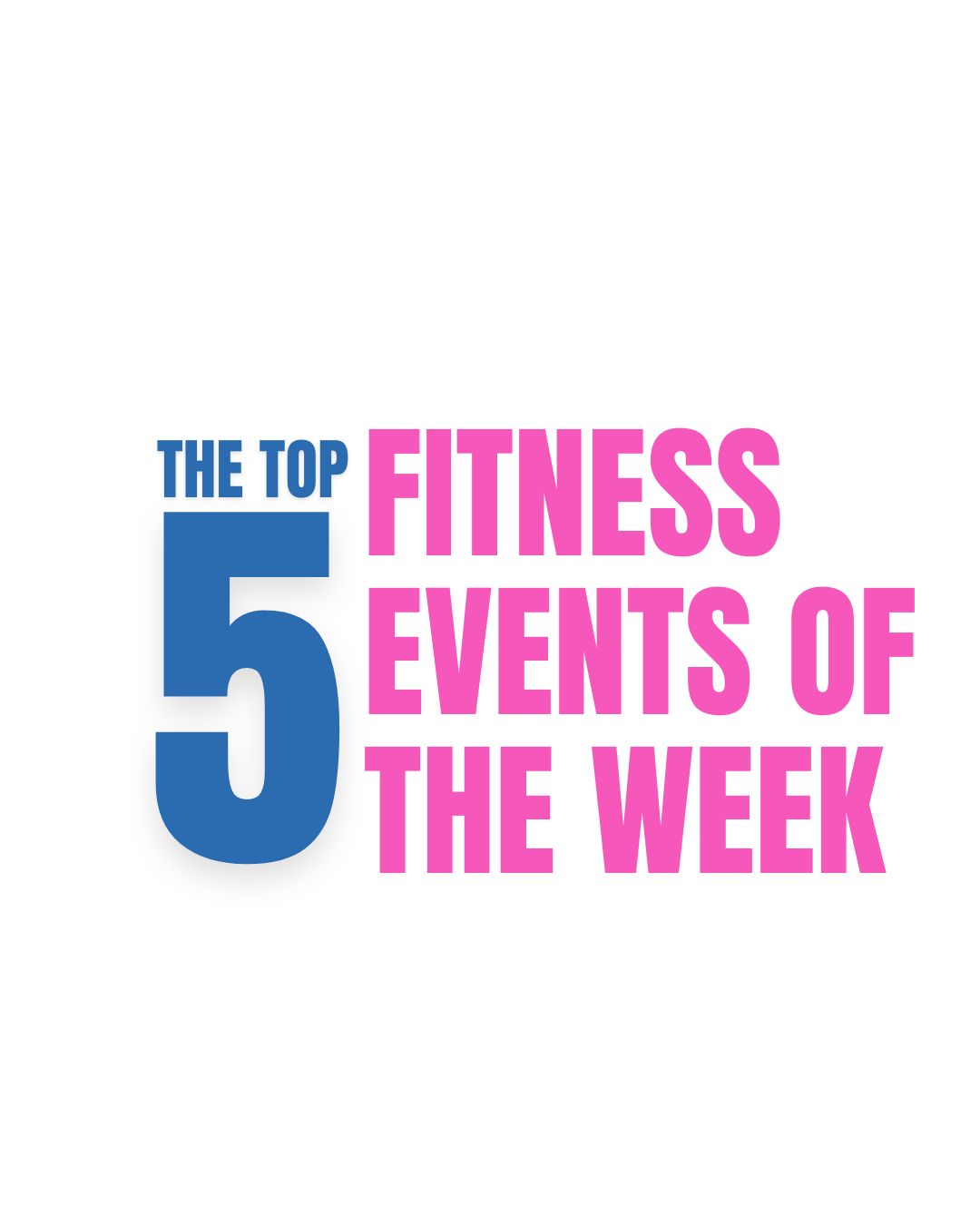 Text listing top five fitness events of the week, with the number five in large blue font and other text in pink.